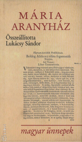 MÁRIA ARANYHÁZ - ÖSSZEÁLLÍTOTTA: LUKÁCSY SÁNDOR 